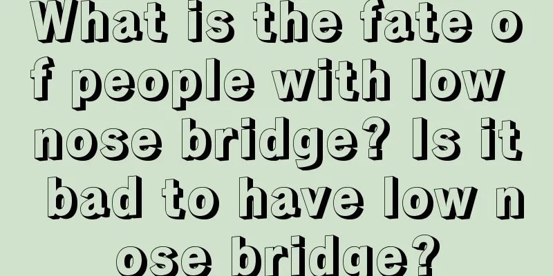 What is the fate of people with low nose bridge? Is it bad to have low nose bridge?
