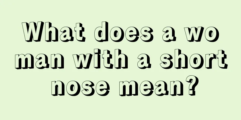 What does a woman with a short nose mean?