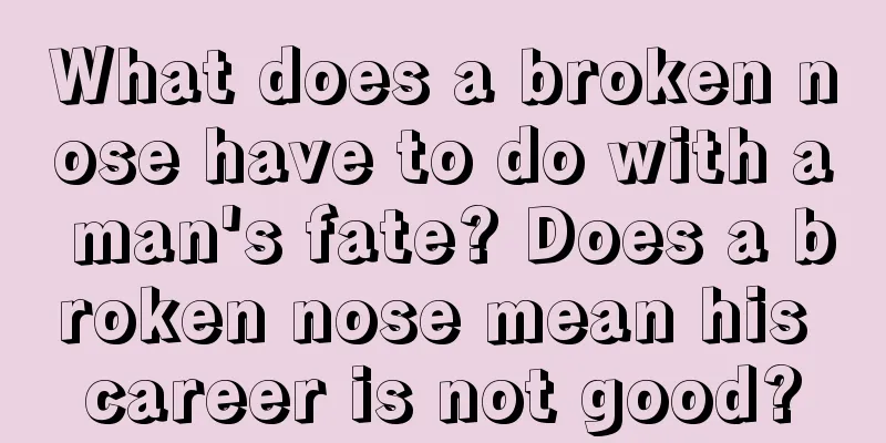 What does a broken nose have to do with a man's fate? Does a broken nose mean his career is not good?