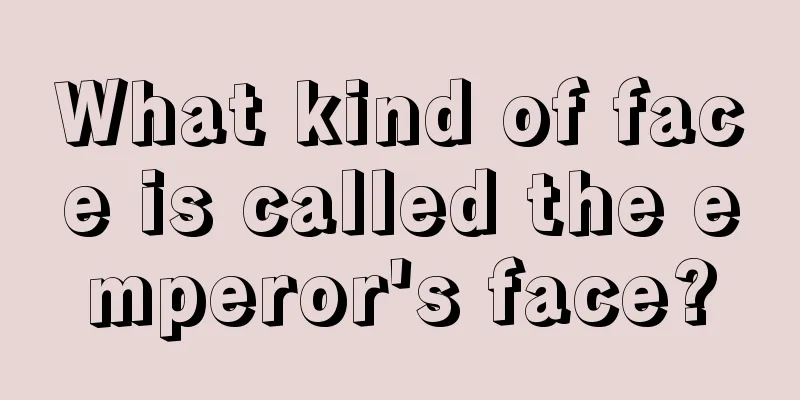 What kind of face is called the emperor's face?
