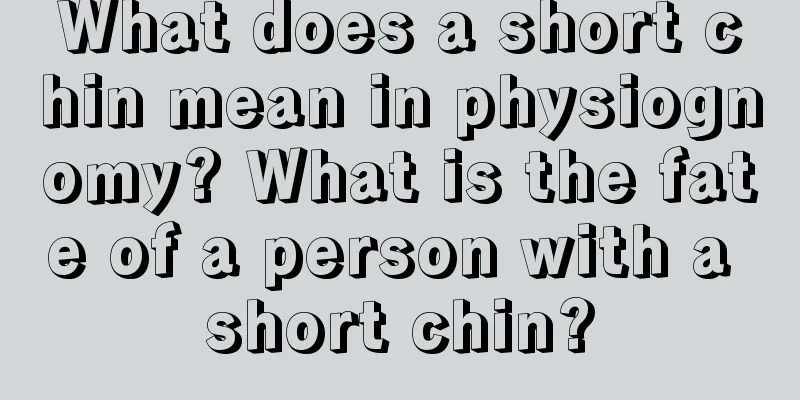 What does a short chin mean in physiognomy? What is the fate of a person with a short chin?
