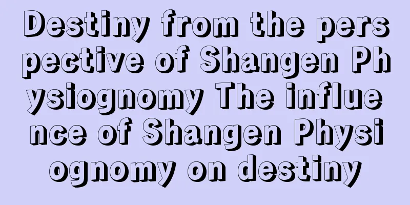 Destiny from the perspective of Shangen Physiognomy The influence of Shangen Physiognomy on destiny