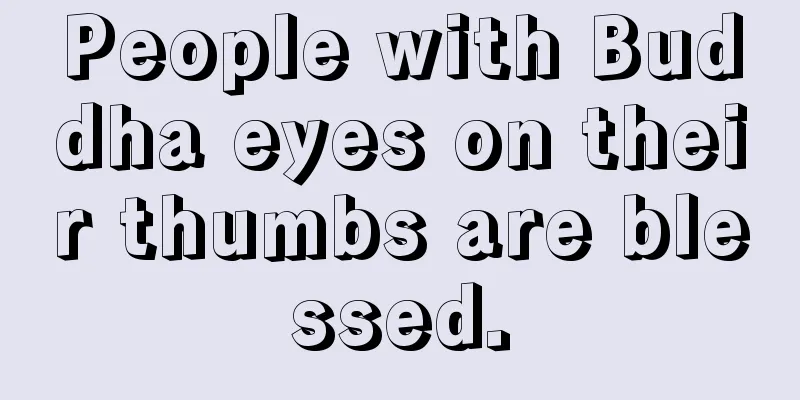 People with Buddha eyes on their thumbs are blessed.