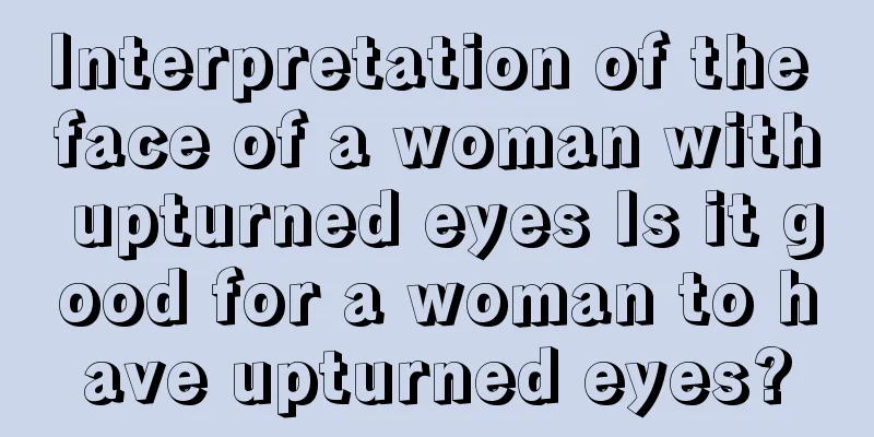 Interpretation of the face of a woman with upturned eyes Is it good for a woman to have upturned eyes?