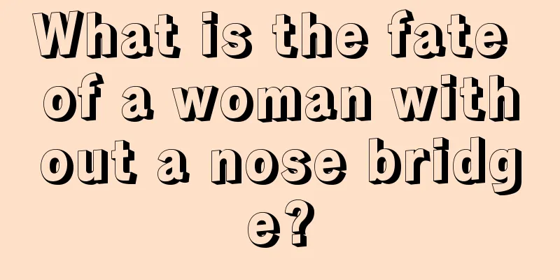 What is the fate of a woman without a nose bridge?
