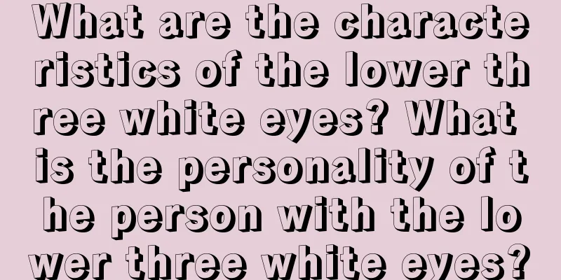 What are the characteristics of the lower three white eyes? What is the personality of the person with the lower three white eyes?