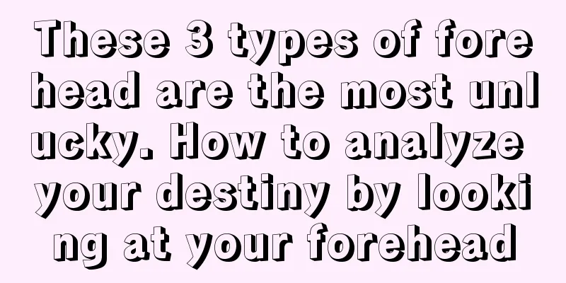 These 3 types of forehead are the most unlucky. How to analyze your destiny by looking at your forehead