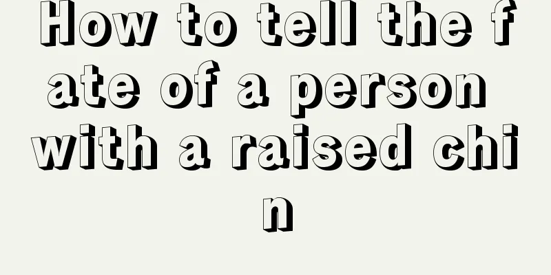 How to tell the fate of a person with a raised chin