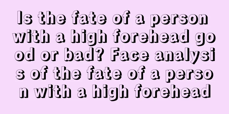 Is the fate of a person with a high forehead good or bad? Face analysis of the fate of a person with a high forehead