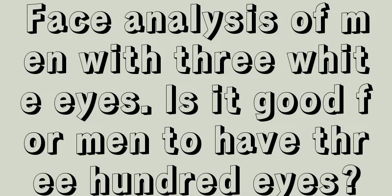 Face analysis of men with three white eyes. Is it good for men to have three hundred eyes?