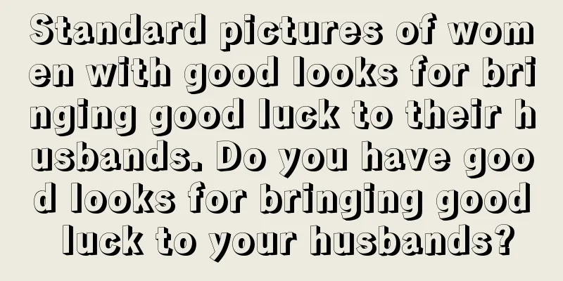 Standard pictures of women with good looks for bringing good luck to their husbands. Do you have good looks for bringing good luck to your husbands?