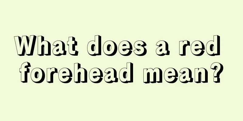 What does a red forehead mean?