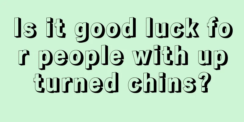 Is it good luck for people with upturned chins?
