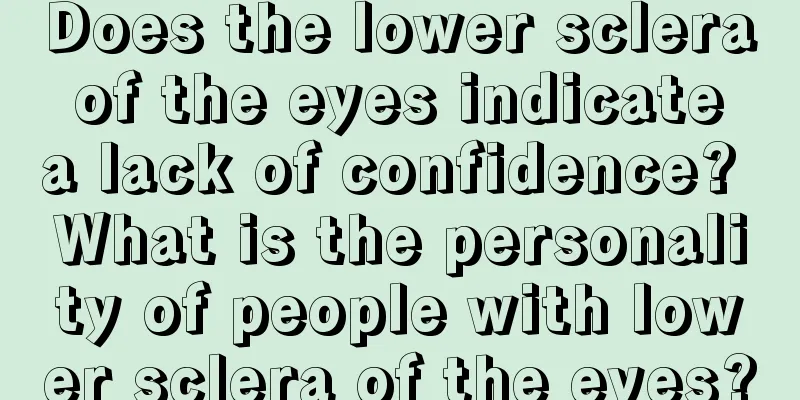Does the lower sclera of the eyes indicate a lack of confidence? What is the personality of people with lower sclera of the eyes?