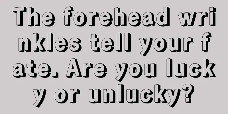 The forehead wrinkles tell your fate. Are you lucky or unlucky?