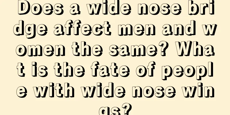 Does a wide nose bridge affect men and women the same? What is the fate of people with wide nose wings?