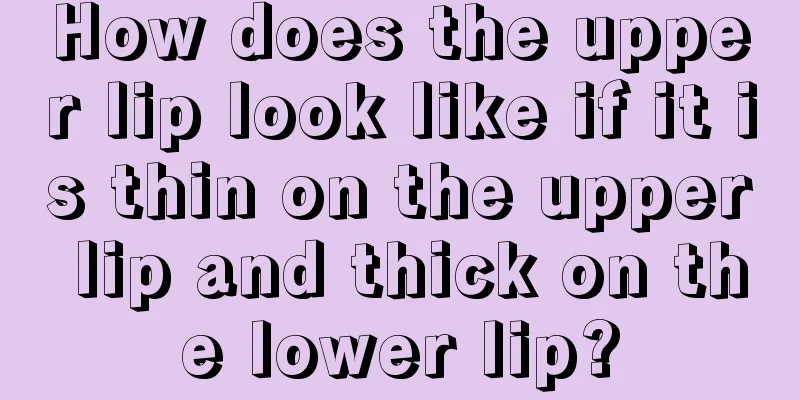 How does the upper lip look like if it is thin on the upper lip and thick on the lower lip?