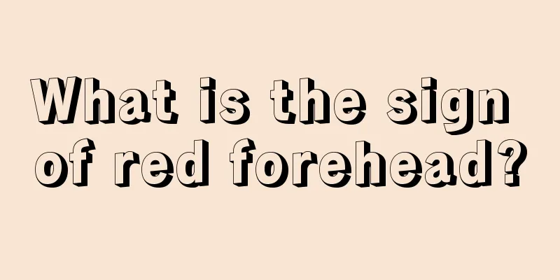 What is the sign of red forehead?