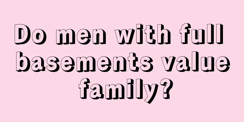 Do men with full basements value family?