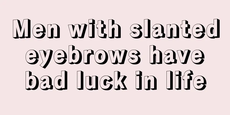 Men with slanted eyebrows have bad luck in life