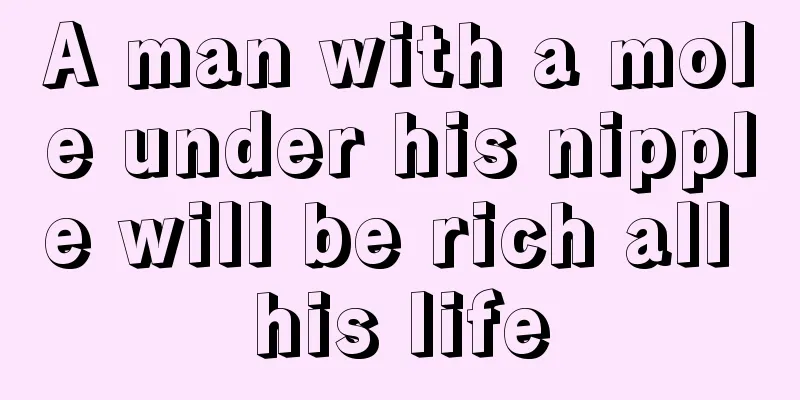 A man with a mole under his nipple will be rich all his life