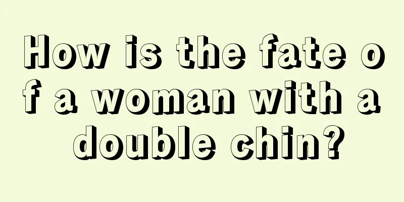 How is the fate of a woman with a double chin?