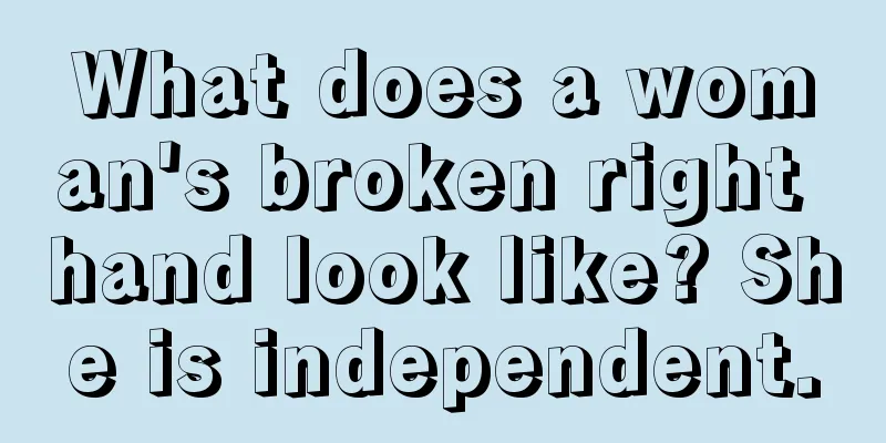 What does a woman's broken right hand look like? She is independent.