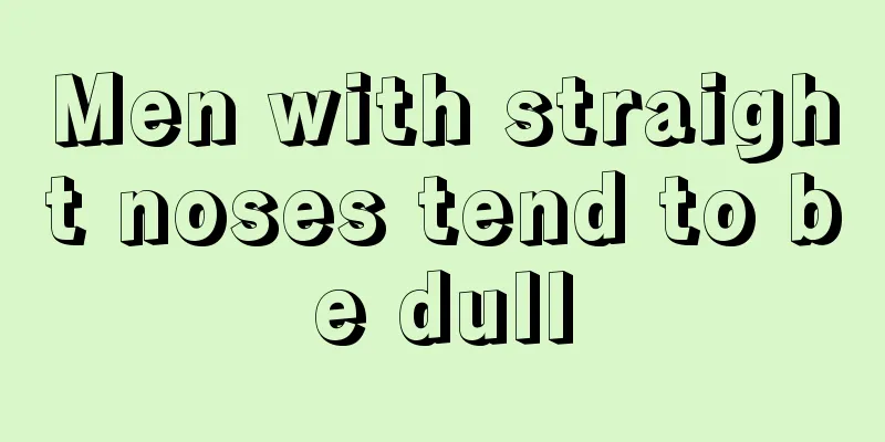 Men with straight noses tend to be dull