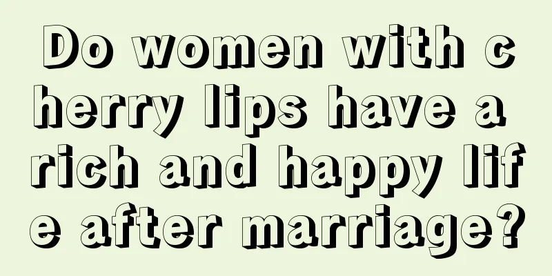 Do women with cherry lips have a rich and happy life after marriage?