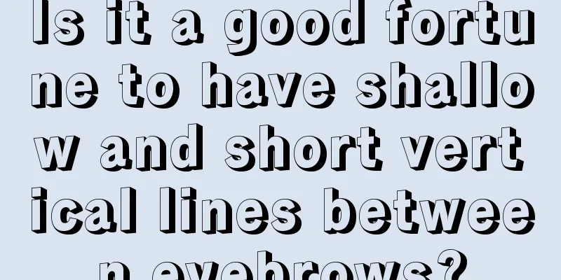 Is it a good fortune to have shallow and short vertical lines between eyebrows?