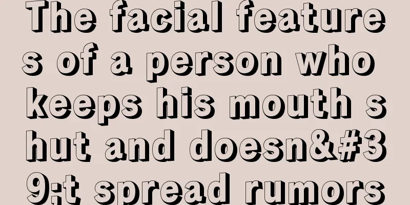 The facial features of a person who keeps his mouth shut and doesn't spread rumors