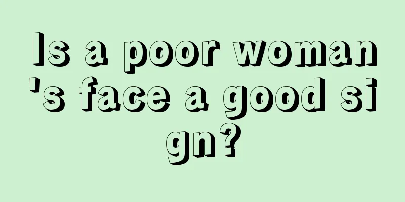Is a poor woman's face a good sign?