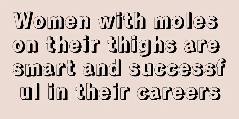 Women with moles on their thighs are smart and successful in their careers