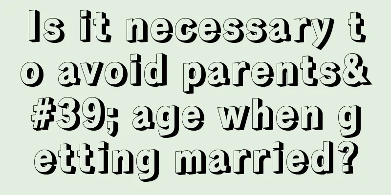 Is it necessary to avoid parents' age when getting married?