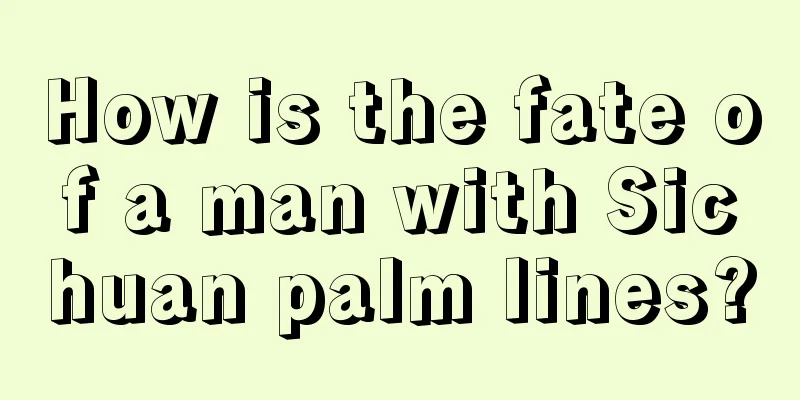 How is the fate of a man with Sichuan palm lines?