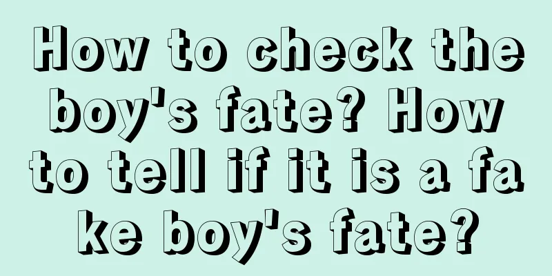How to check the boy's fate? How to tell if it is a fake boy's fate?