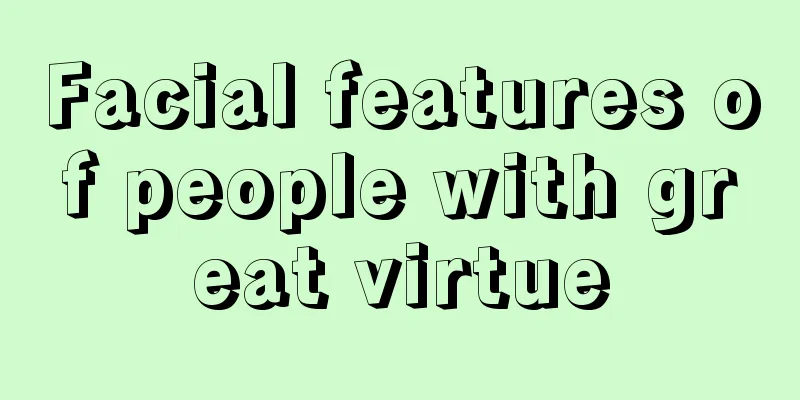 Facial features of people with great virtue