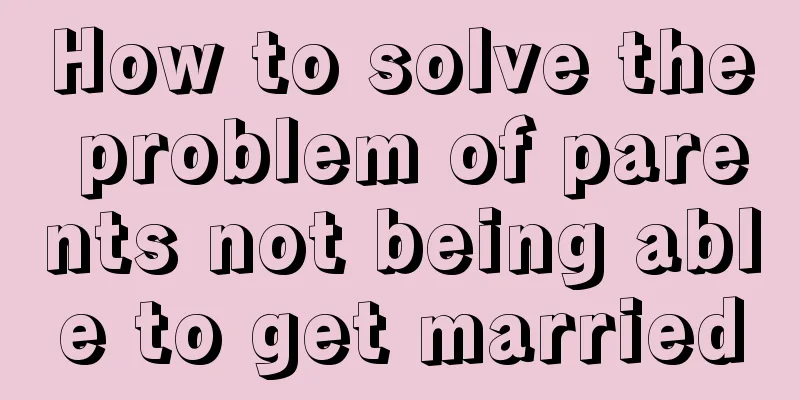How to solve the problem of parents not being able to get married