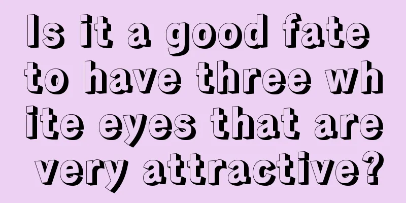 Is it a good fate to have three white eyes that are very attractive?