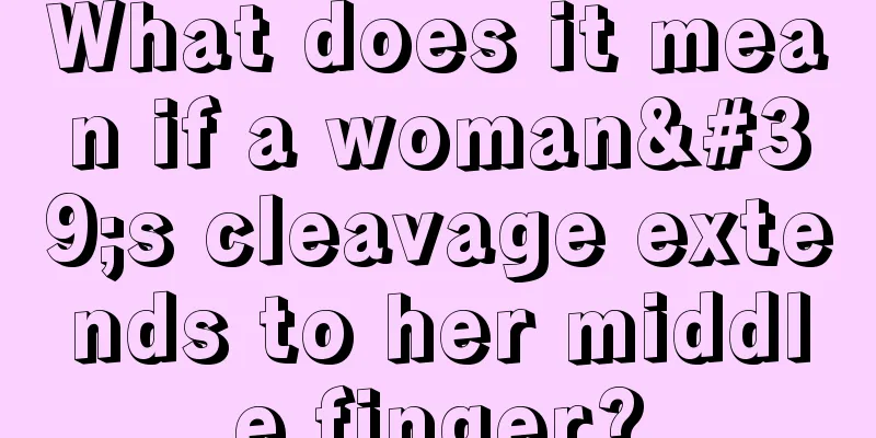 What does it mean if a woman's cleavage extends to her middle finger?