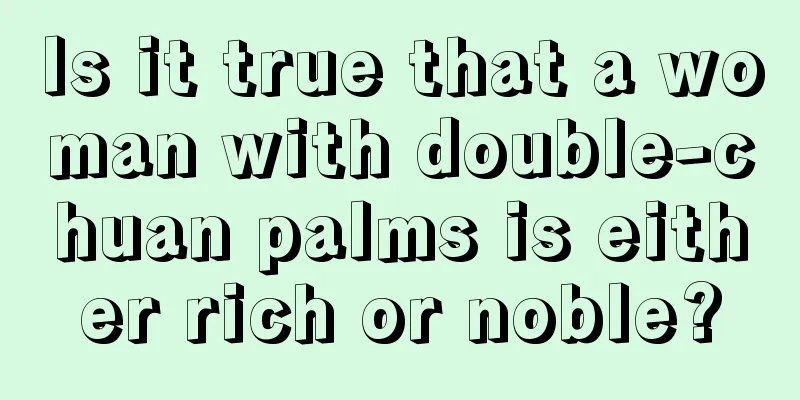 Is it true that a woman with double-chuan palms is either rich or noble?