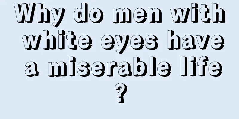 Why do men with white eyes have a miserable life?