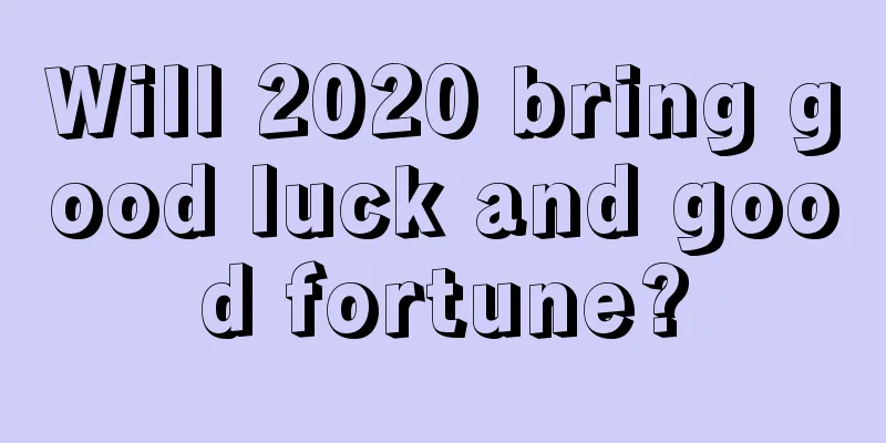 Will 2020 bring good luck and good fortune?