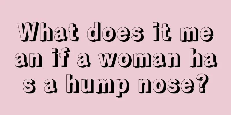 What does it mean if a woman has a hump nose?