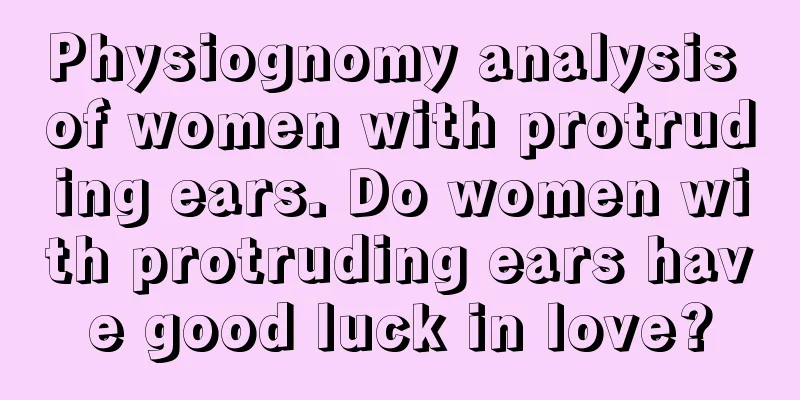 Physiognomy analysis of women with protruding ears. Do women with protruding ears have good luck in love?