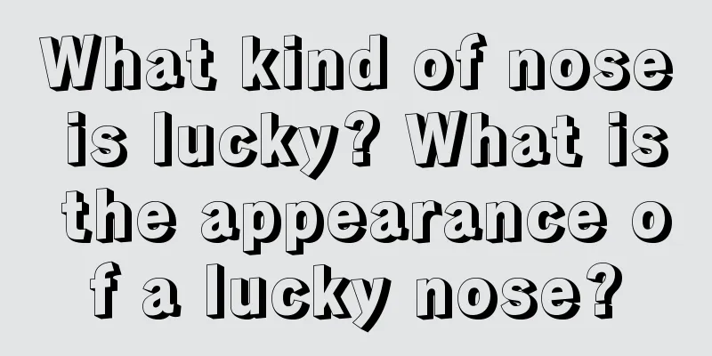 What kind of nose is lucky? What is the appearance of a lucky nose?