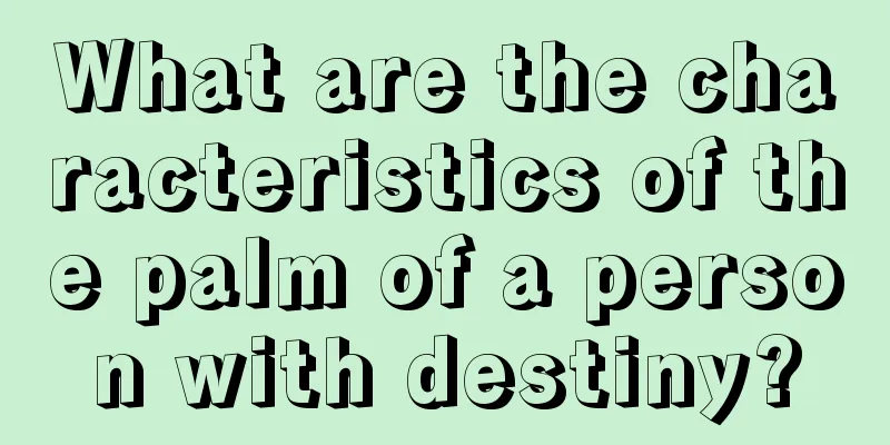 What are the characteristics of the palm of a person with destiny?