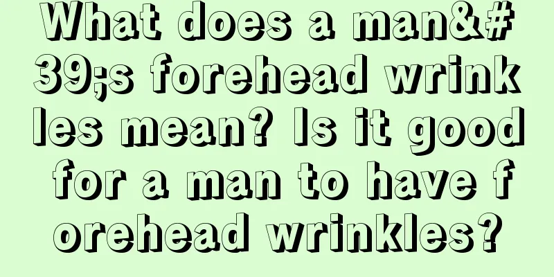 What does a man's forehead wrinkles mean? Is it good for a man to have forehead wrinkles?