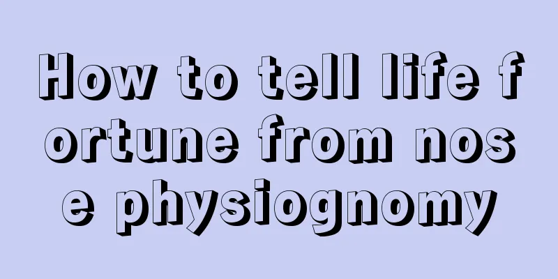 How to tell life fortune from nose physiognomy