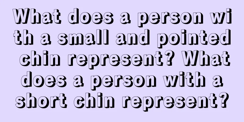 What does a person with a small and pointed chin represent? What does a person with a short chin represent?